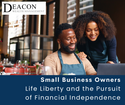 Small Business Owners: Life, Liberty, and the Pursuit of Financial Independence