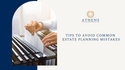 Tips to Avoid Common Estate Planning Mistakes
