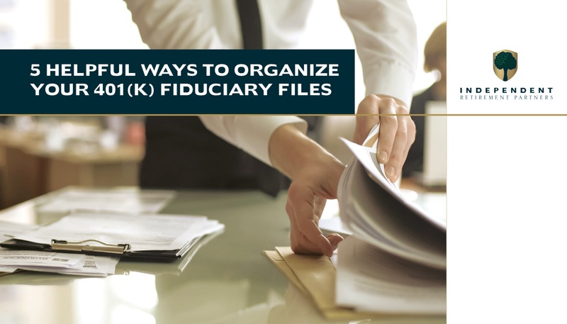 5 Helpful Ways to Organize Your 401(k) Fiduciary Files