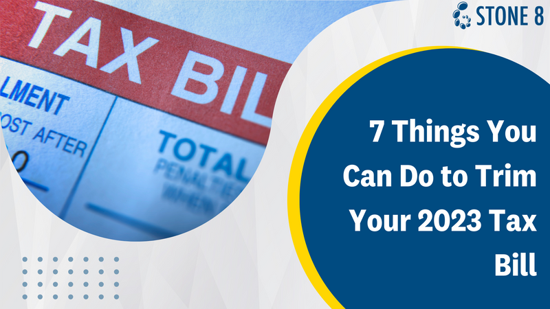 7 Things You Can Do to Trim Your Tax Bill
