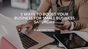 5 Ways to Boost Your Business for Small Business Saturday