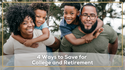 The Ultimate Juggling Act: 4 Ways to Save for College and Retirement