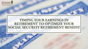 Timing Your Earnings in Retirement to Optimize Your Social Security Retirement Benefit