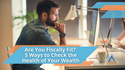 Are You Fiscally Fit? 5 Ways to Check the Health of Your Wealth