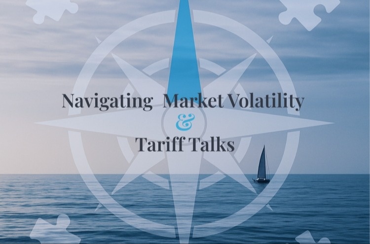 Navigating Market Volatility and Tariff Talks: Stay Calm, We've Got This