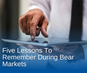 Five Lessons To Remember During Bear Markets