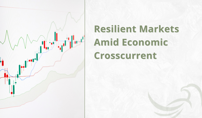 Resilient Markets Amid Economic Crosscurrent