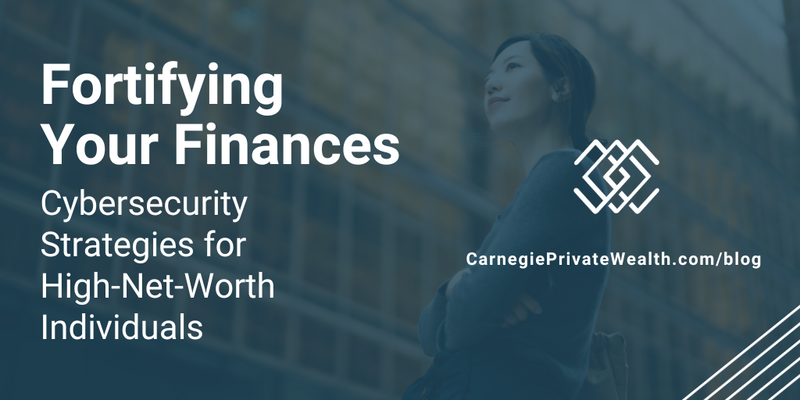 Fortifying Your Finances: Cybersecurity Strategies for High-Net-Worth Individuals