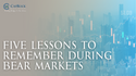 Five Lessons To Remember During Bear Markets