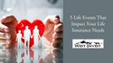 5 Life Events That Impact Your Life Insurance Needs