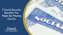 5 Social Security Benefits You Might Be Missing Out On