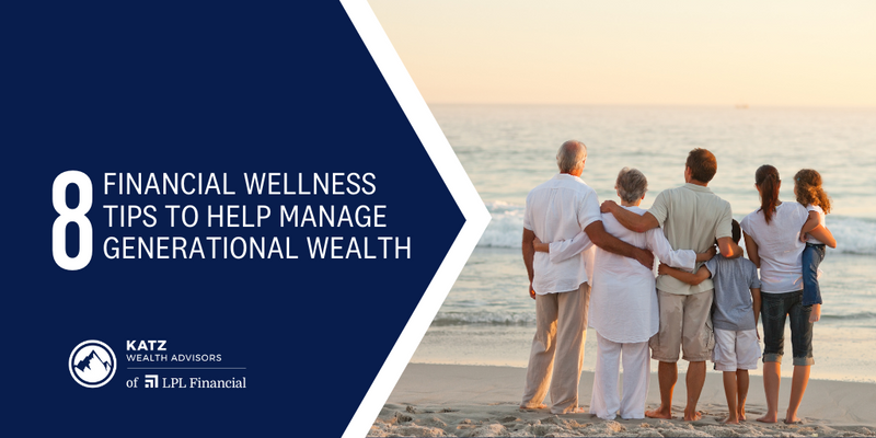 8 Financial Wellness Tips to Help Manage Generational Wealth