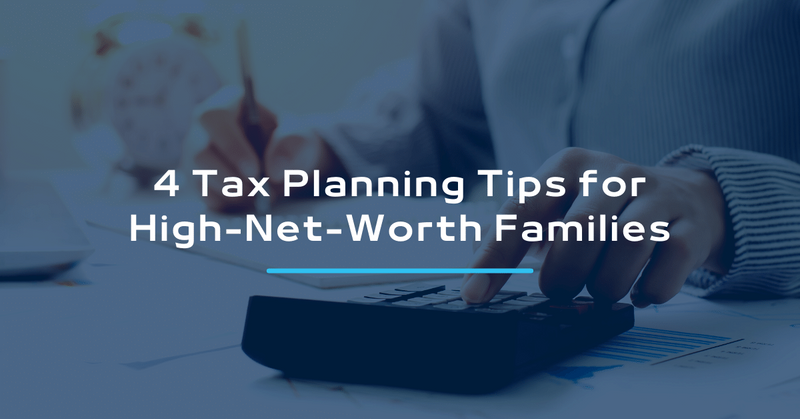 4 Tax Planning Tips for HNW Families