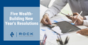 Five Wealth-Building New Year's Resolutions
