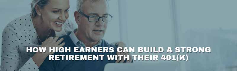 How High Earners Can Build a Strong Retirement with Their 401(k)