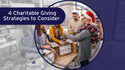 4 Charitable Giving Strategies to Consider