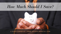 How Much Should I Save?