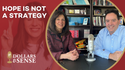 Dollars & Sense: Hope is Not a Strategy