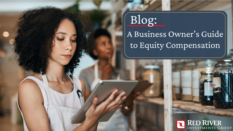 A Business Owner’s Guide to Equity Compensation