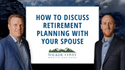 How to Discuss Retirement Planning with Your Spouse