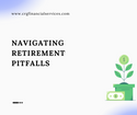 Navigating Retirement Pitfalls