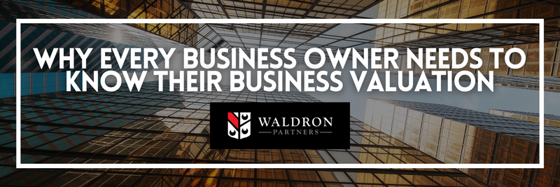 Why Every Business Owner Needs to Know Their Business Valuation