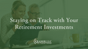 Staying on Track with Your Retirement Investments
