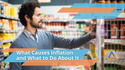 What Causes Inflation and What to Do About It