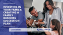Investing in Your Family: Creating a Family Business Succession Plan