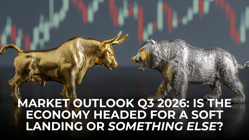 Q3 2026 Market Update: Is the Economy Headed for a Soft Landing or Something Else?