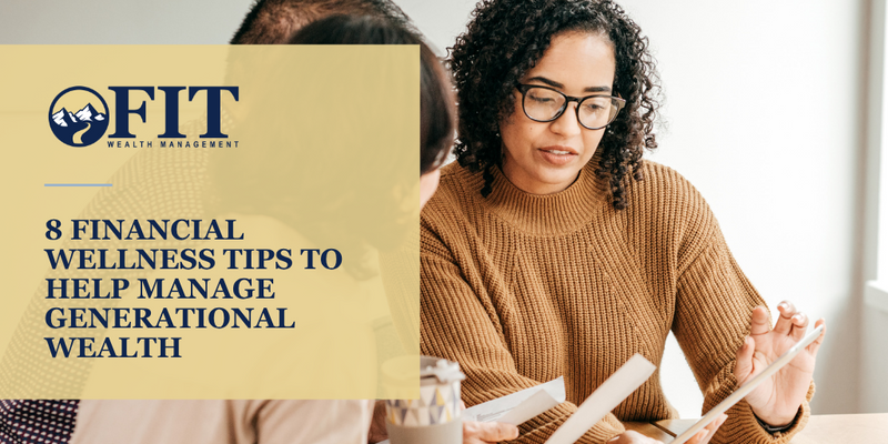 8 Financial Wellness Tips to Help Manage Generational Wealth