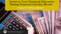 Invest in Your Financial Education During Financial Literacy Month