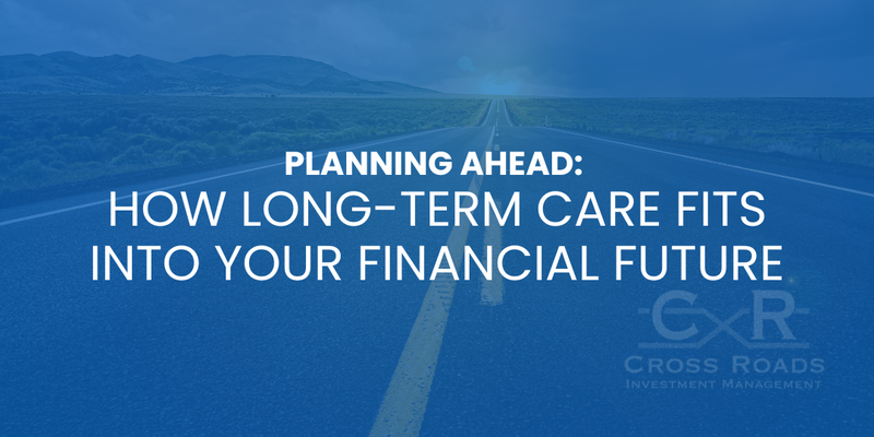 Planning Ahead: How Long-Term Care Fits Into Your Financial Future