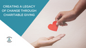 Creating a Legacy of Change through Charitable Giving