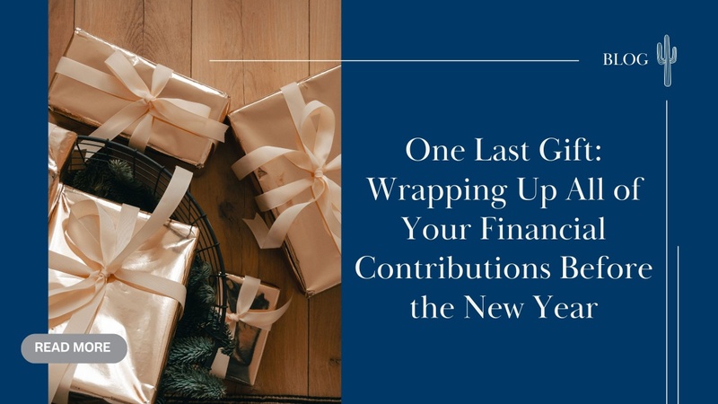 One Last Gift: Wrapping Up All of Your Financial Contributions Before the New Year