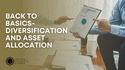 Back to Basics: Diversification and Asset Allocation