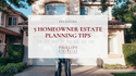 5 Homeowner Estate Planning Tips to Consider