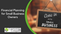 Financial Planning Tips for Small Business Owners