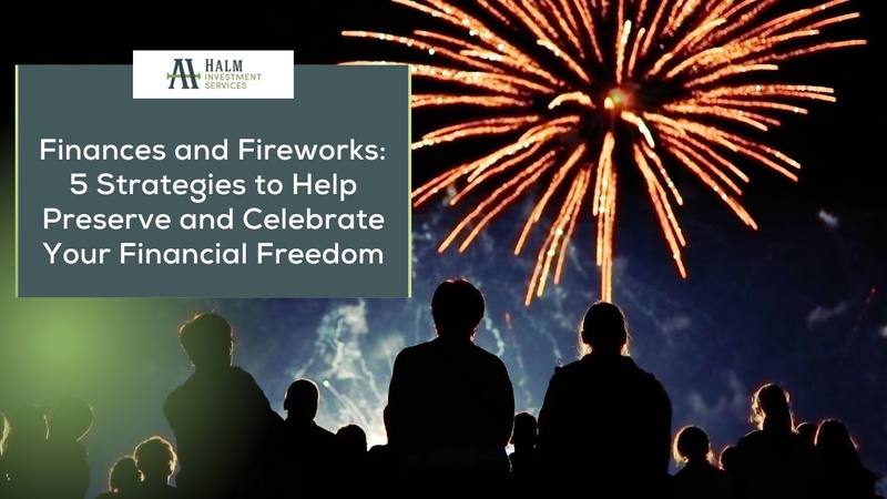 Finances and Fireworks: 5 Strategies to Help Preserve and Celebrate Your Financial Freedom