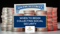 When to Begin Collecting Social Security