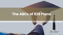 The ABCs of 529 Plans