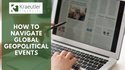 How To Navigate Global Geopolitical Events
