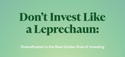 Don't Invest Like a Leprechaun