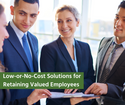 Low-or-No-Cost Solutions for Retaining Valued Employees