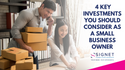4 Key Investments You Should Consider as a Small-Business Owner