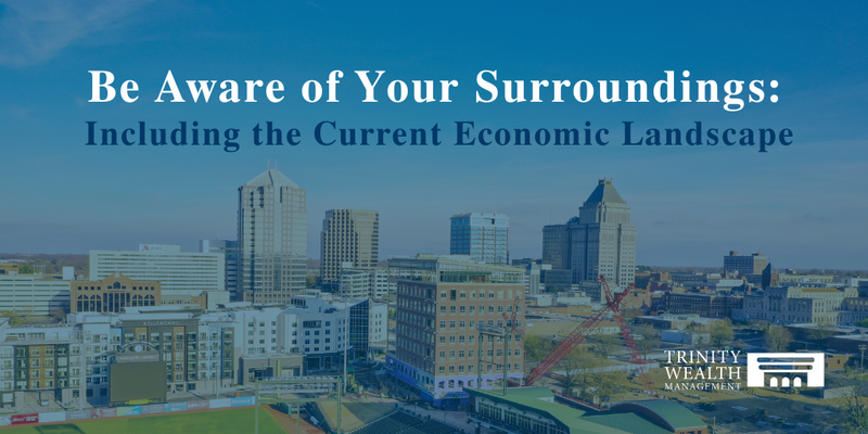 Always Be Aware of Your Surroundings, Including the Current Economic Landscape
