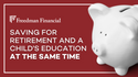 Saving for Retirement and a Child's Education at the Same Time