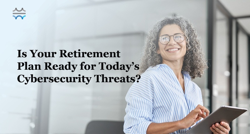 Is Your 401(k) Plan Ready for Today’s Cybersecurity Threats?