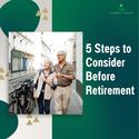 A Retirement Countdown Checklist: 5 Steps to Consider Before Retirement