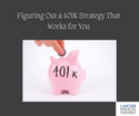 Figuring Out a 401(k) Strategy That Works for You